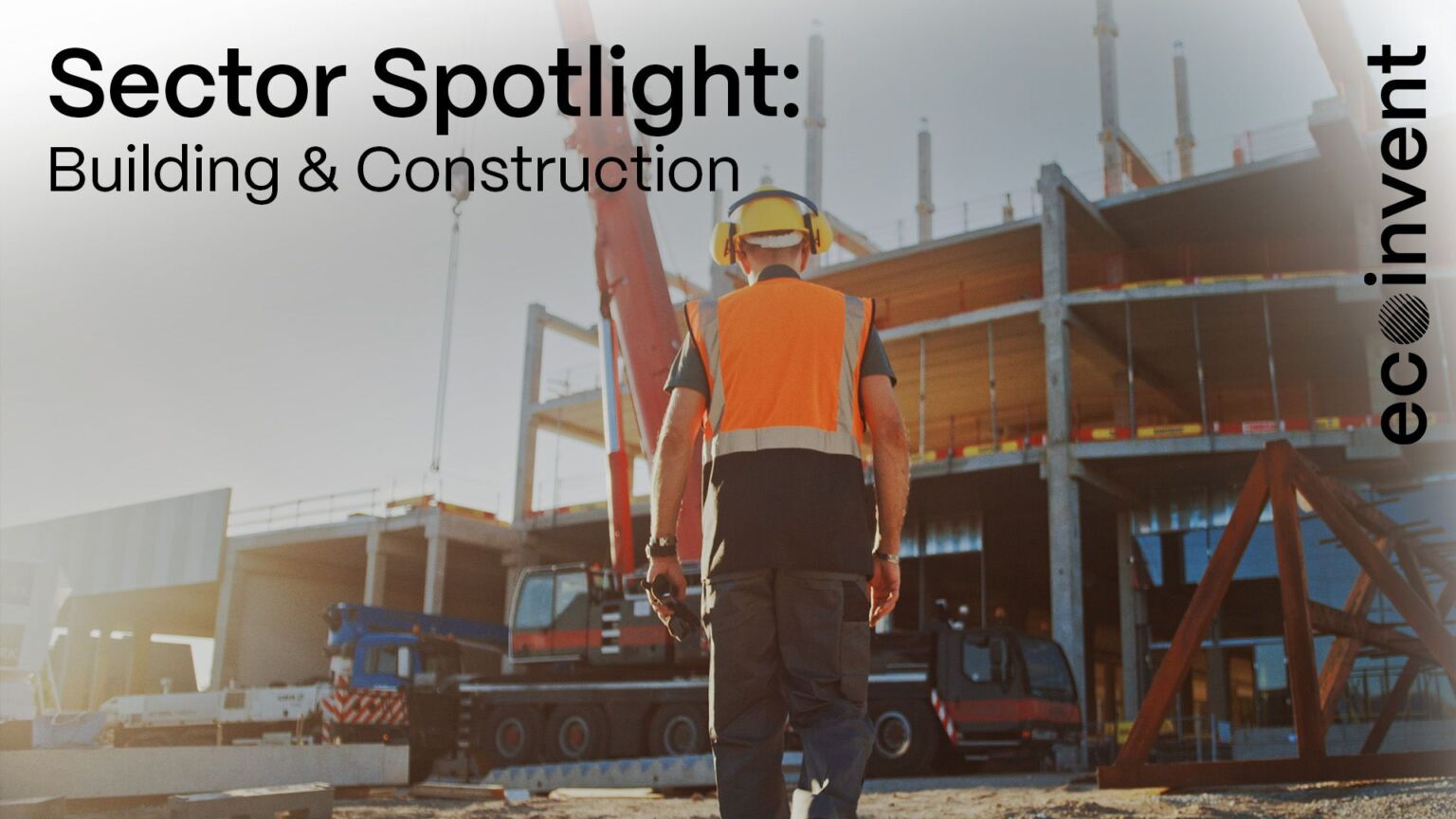 Sector Spotlight: Building and Construction - ecoinvent